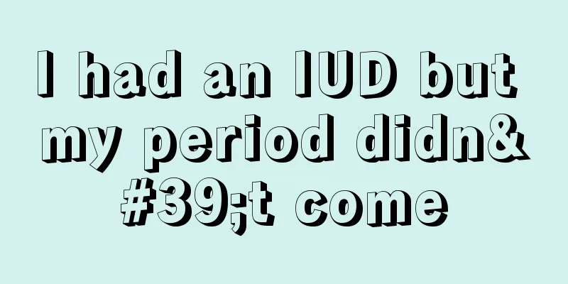 I had an IUD but my period didn't come