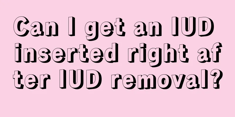 Can I get an IUD inserted right after IUD removal?