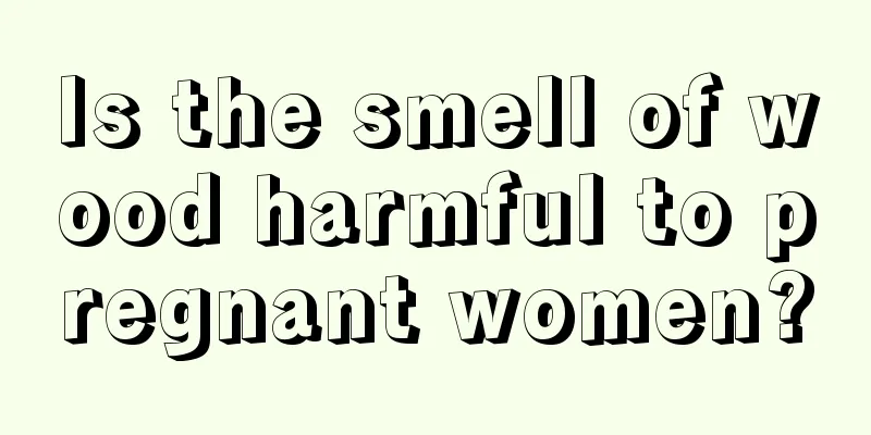 Is the smell of wood harmful to pregnant women?