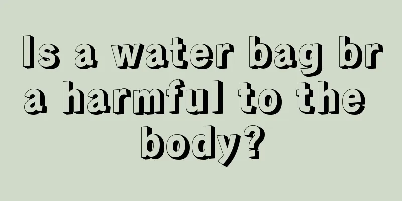 Is a water bag bra harmful to the body?