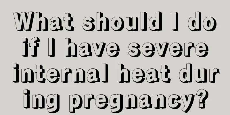 What should I do if I have severe internal heat during pregnancy?