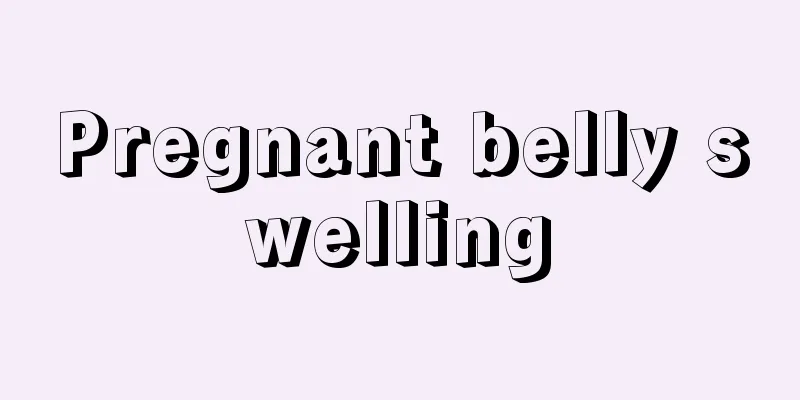 Pregnant belly swelling