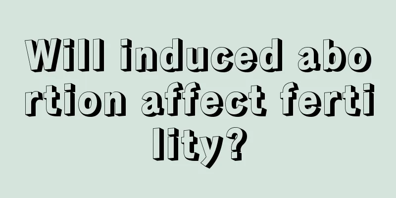 Will induced abortion affect fertility?