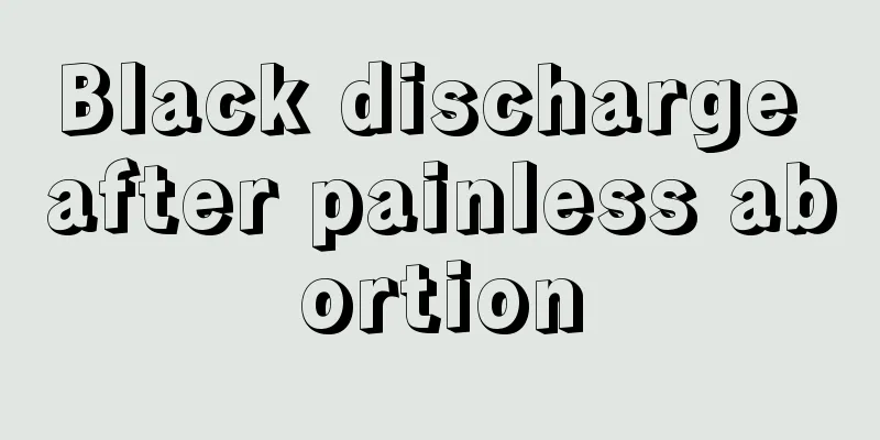 Black discharge after painless abortion