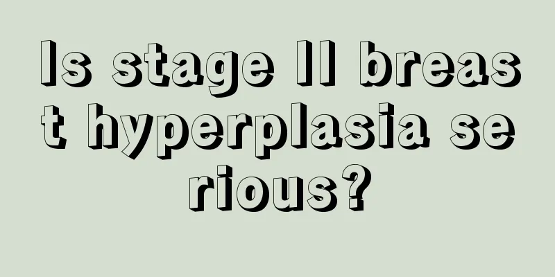 Is stage II breast hyperplasia serious?