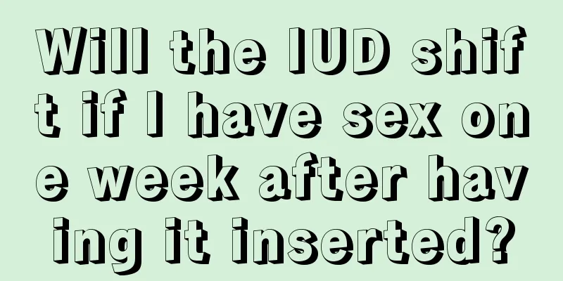 Will the IUD shift if I have sex one week after having it inserted?