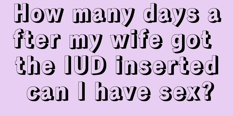 How many days after my wife got the IUD inserted can I have sex?