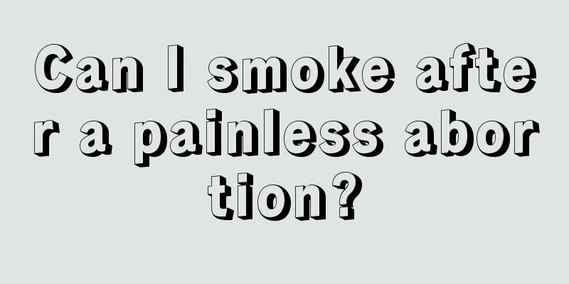 Can I smoke after a painless abortion?