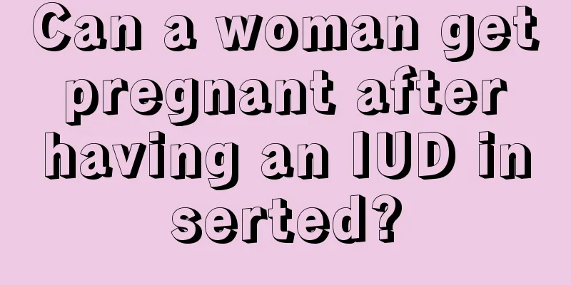 Can a woman get pregnant after having an IUD inserted?