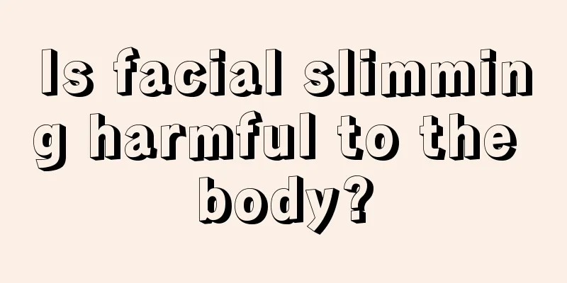 Is facial slimming harmful to the body?