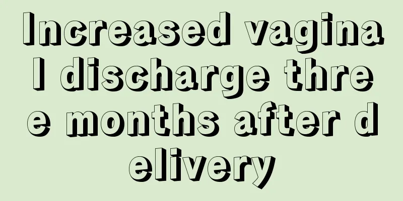 Increased vaginal discharge three months after delivery