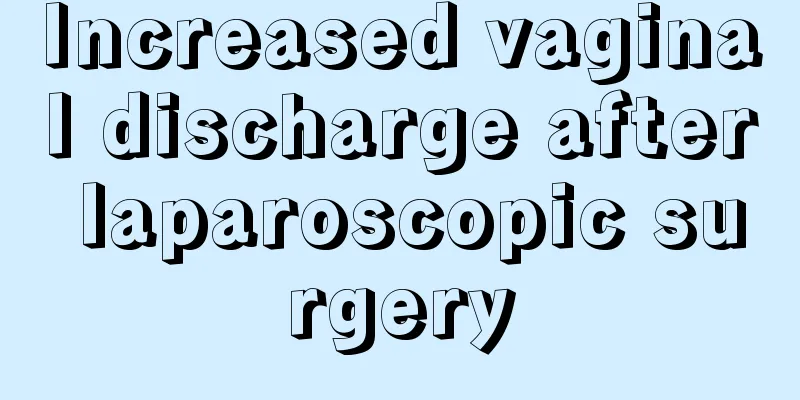 Increased vaginal discharge after laparoscopic surgery