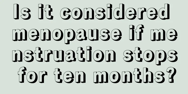 Is it considered menopause if menstruation stops for ten months?