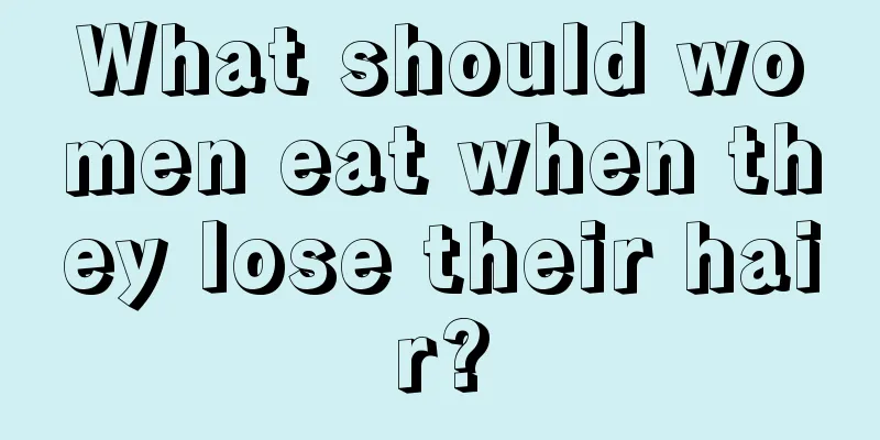 What should women eat when they lose their hair?