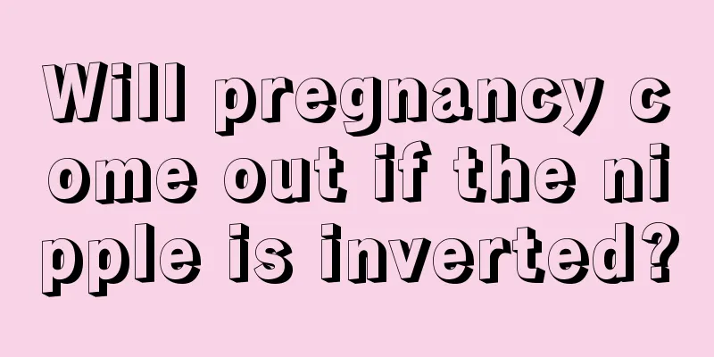 Will pregnancy come out if the nipple is inverted?