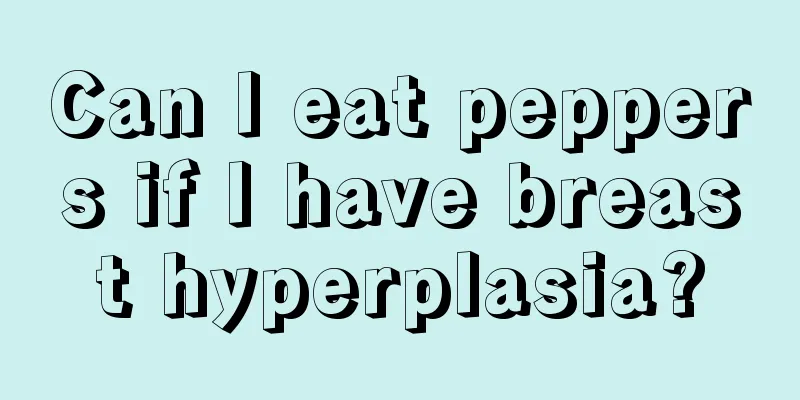 Can I eat peppers if I have breast hyperplasia?