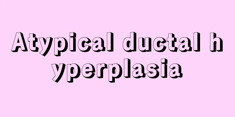 Atypical ductal hyperplasia