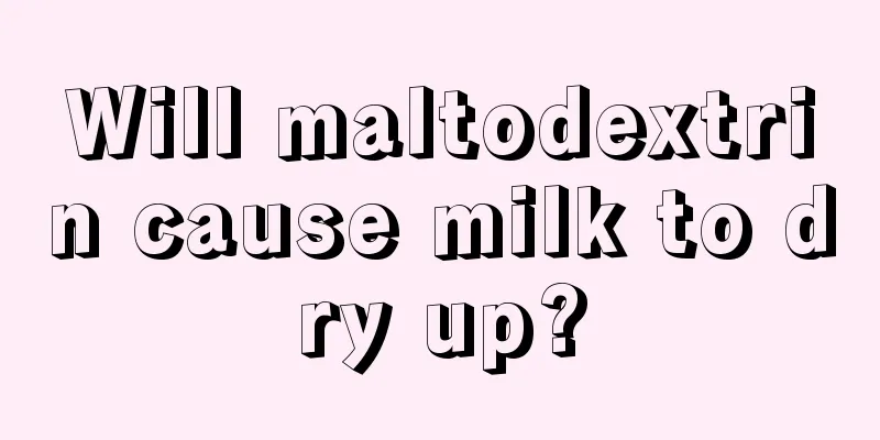 Will maltodextrin cause milk to dry up?