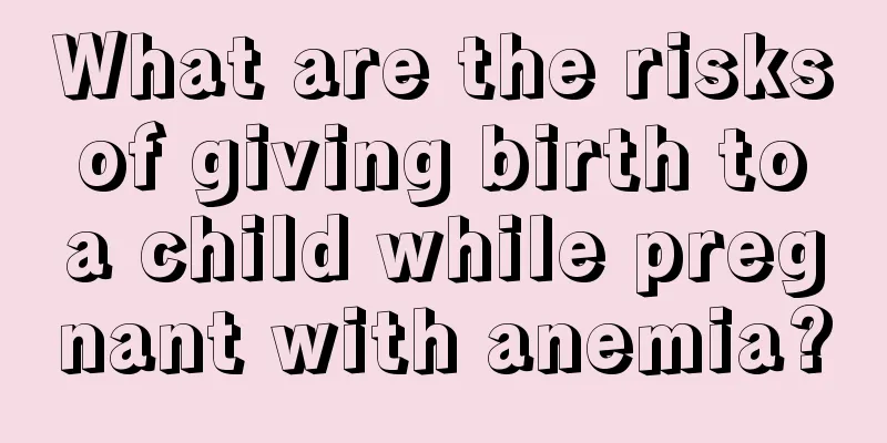 What are the risks of giving birth to a child while pregnant with anemia?