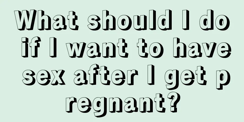 What should I do if I want to have sex after I get pregnant?