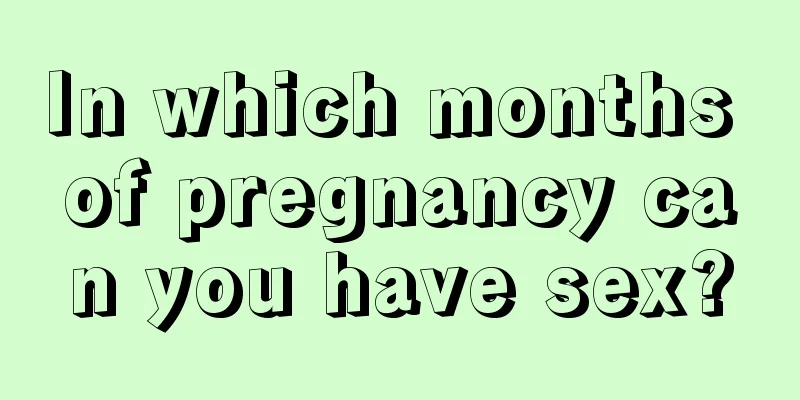 In which months of pregnancy can you have sex?