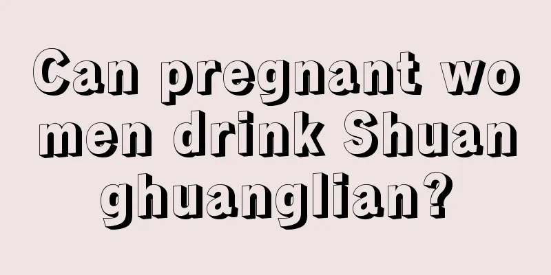 Can pregnant women drink Shuanghuanglian?