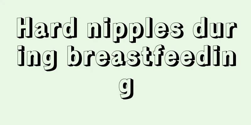 Hard nipples during breastfeeding