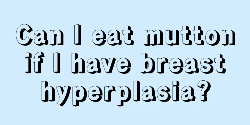 Can I eat mutton if I have breast hyperplasia?