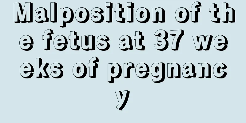 Malposition of the fetus at 37 weeks of pregnancy