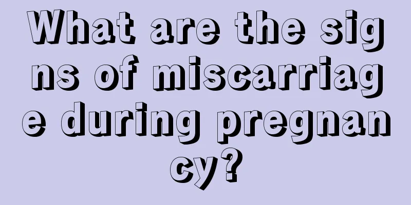 What are the signs of miscarriage during pregnancy?