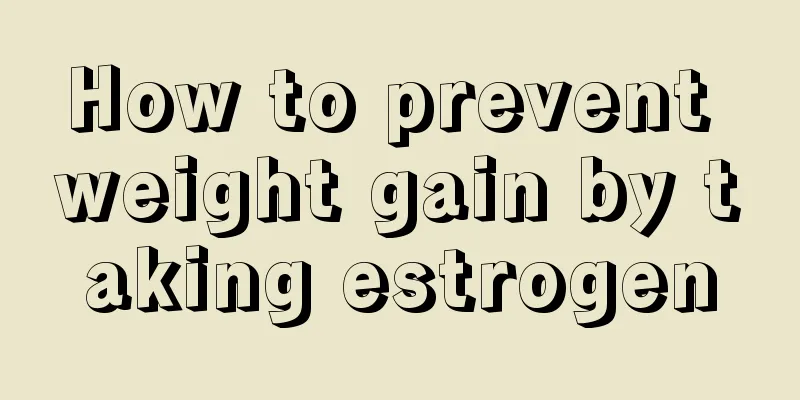 How to prevent weight gain by taking estrogen