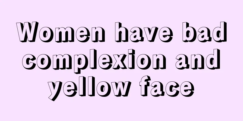 Women have bad complexion and yellow face