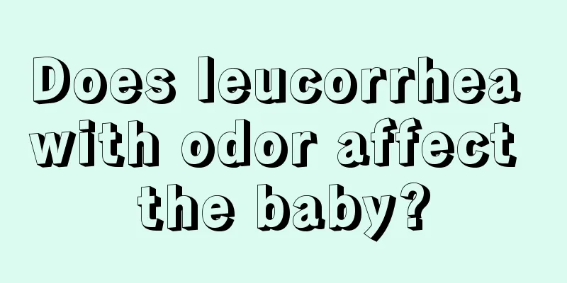 Does leucorrhea with odor affect the baby?