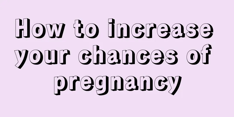 How to increase your chances of pregnancy