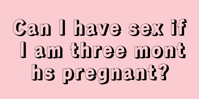 Can I have sex if I am three months pregnant?