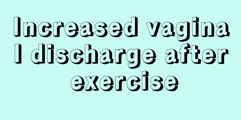 Increased vaginal discharge after exercise