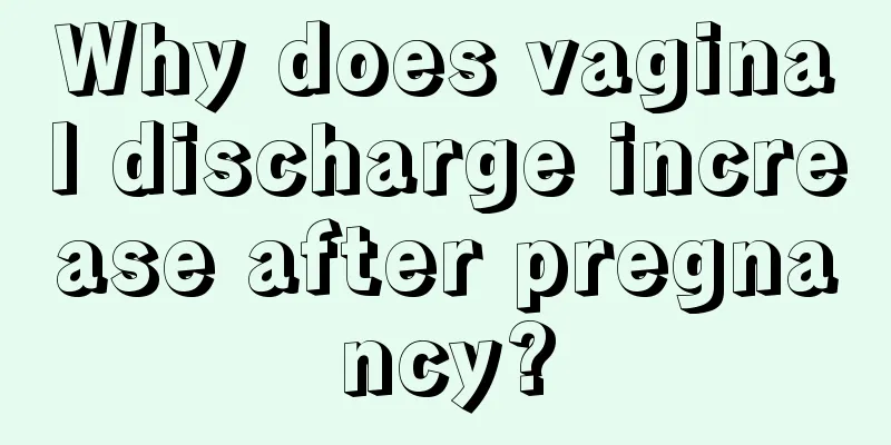 Why does vaginal discharge increase after pregnancy?