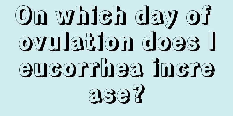 On which day of ovulation does leucorrhea increase?