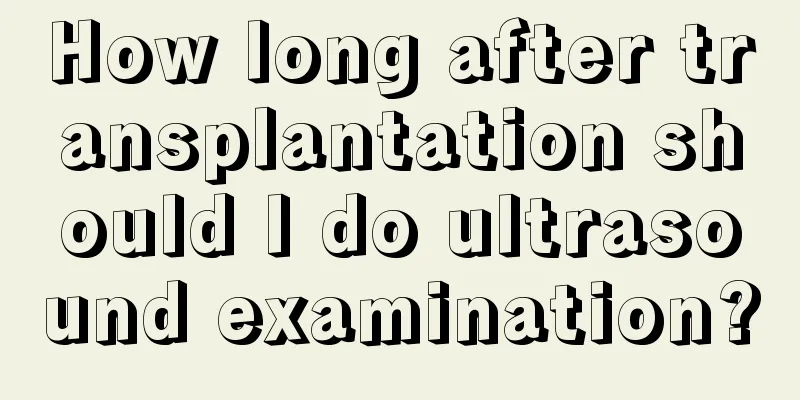 How long after transplantation should I do ultrasound examination?