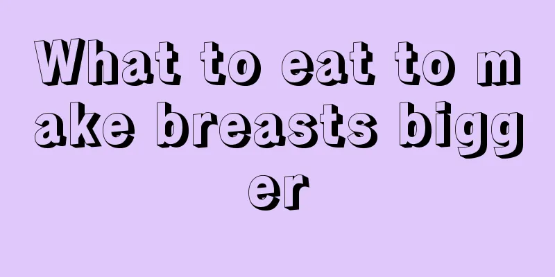 What to eat to make breasts bigger