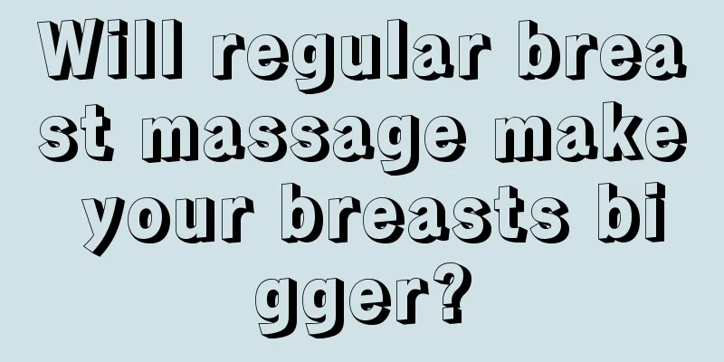 Will regular breast massage make your breasts bigger?