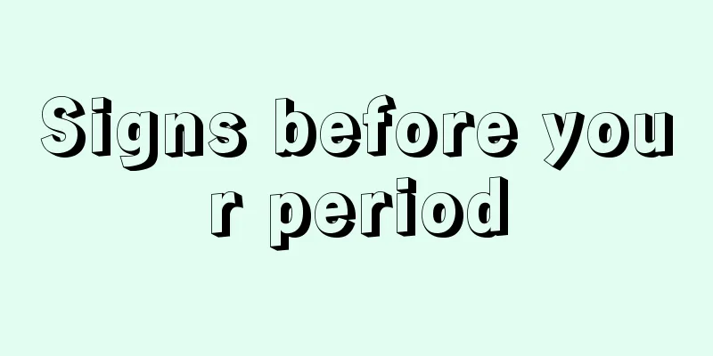 Signs before your period