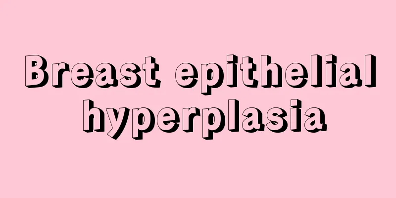 Breast epithelial hyperplasia