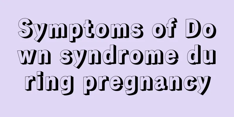 Symptoms of Down syndrome during pregnancy