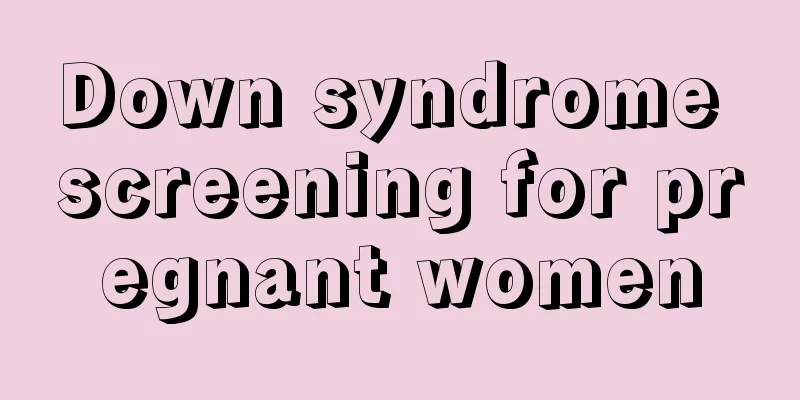 Down syndrome screening for pregnant women