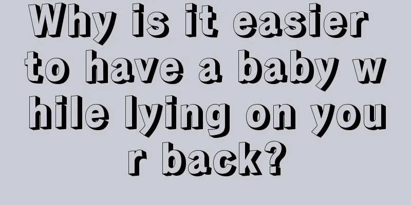 Why is it easier to have a baby while lying on your back?