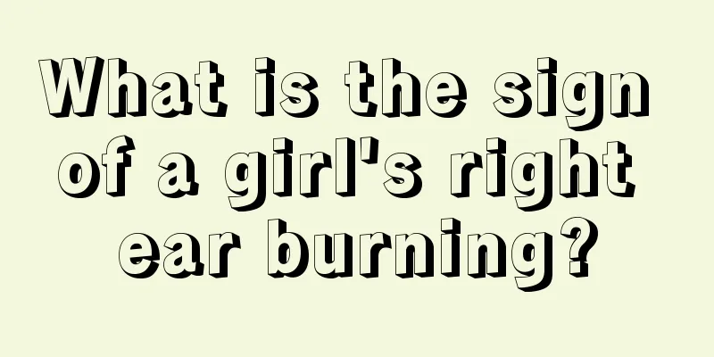 What is the sign of a girl's right ear burning?