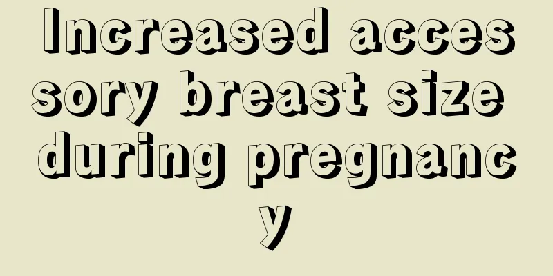 Increased accessory breast size during pregnancy