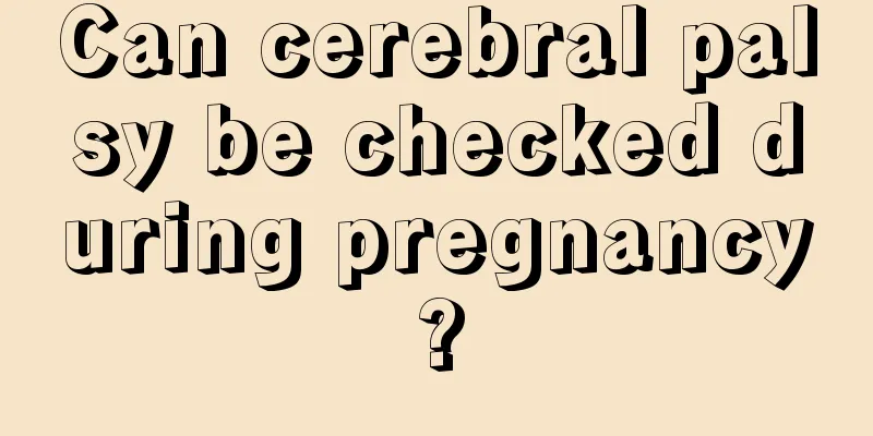 Can cerebral palsy be checked during pregnancy?