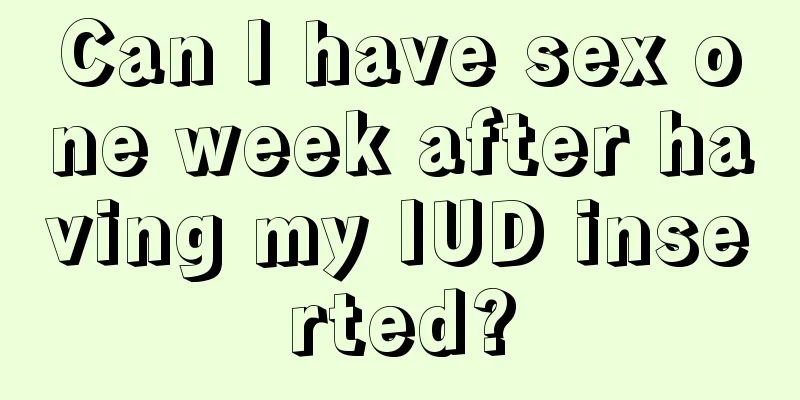 Can I have sex one week after having my IUD inserted?